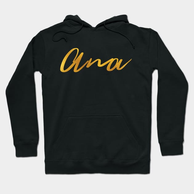 Ana Name Hand Lettering in Faux Gold Letters Hoodie by Pixel On Fire